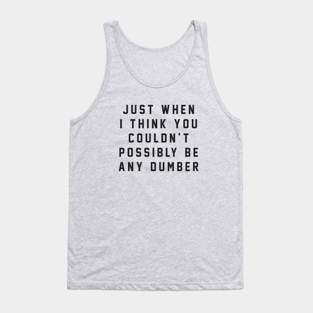 Just when I think you couldn't possibly be any dumber Tank Top by BodinStreet